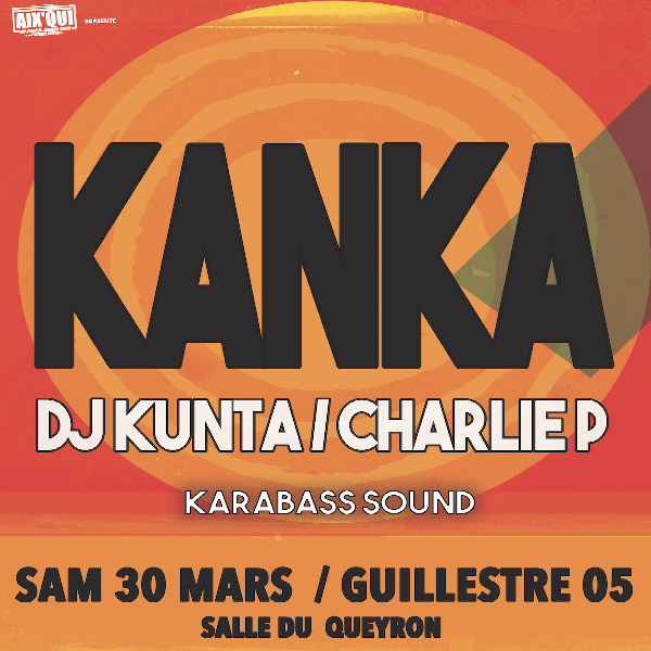 30/03 Kanka x Charlie P & DJ Kunta x Kara’Basse à Guillestre